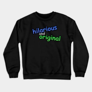 hiLARIOUs anD ORigINAL Crewneck Sweatshirt